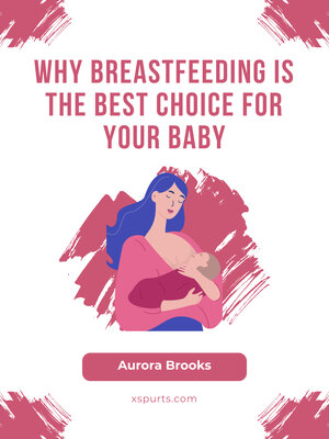 cover image of Why Breastfeeding is the Best Choice for Your Baby